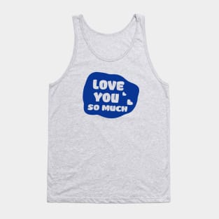 love you so much Tank Top